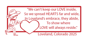 The 2025 collectors stamp artwork was designed by Corry McDowell and includes the following verse written by Jeanne Perrine:   “We can’t keep our LOVE inside, So we spread HEATS far and wide, In Loveland’s embrace they abide, To show where LOVE will always reside.”   Loveland, Colorado 2025 